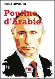 « Poutine d’Arabie », Pourquoi et comment la Russie est devenue incontournable en Méditerranée et au Moyen-Orient.