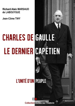 Charles de GAULLE, le dernier capétien
