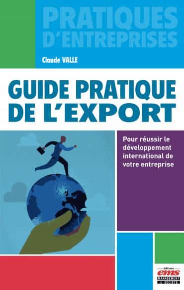 Parution du Guide pratique de l'export : Pour réussir le développement international de votre entreprise